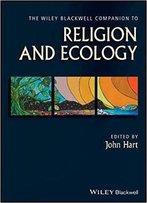 The Wiley-Blackwell Companion To Religion And Ecology