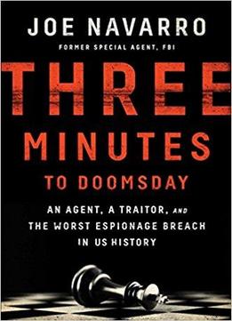 Three Minutes To Doomsday: An Agent, A Traitor, And The Worst Espionage Breach In U.s. History