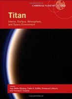 Titan: Interior, Surface, Atmosphere, And Space Environment