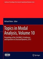 Topics In Modal Analysis, Volume 10: Proceedings Of The 33rd Imac, A Conference