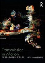 Transmission In Motion: The Technologizing Of Dance