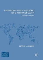 Transnational Advocacy Networks In The Information Society: Partners Or Pawns? (Information Technology And Global Governance)