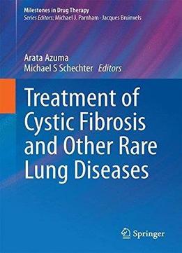 Treatment Of Cystic Fibrosis And Other Rare Lung Diseases (milestones In Drug Therapy)