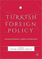Turkish Foreign Policy: International Relations, Legality And Global Reach
