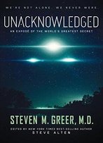 Unacknowledged: An Expose Of The World's Greatest Secret