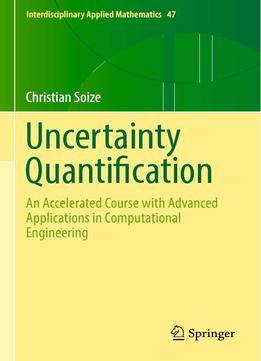 Uncertainty Quantification: An Accelerated Course With Advanced Applications In Computational Engineering