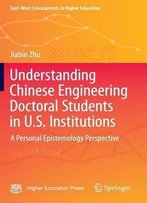 Understanding Chinese Engineering Doctoral Students In U.S. Institutions: A Personal Epistemology Perspective