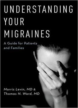 Understanding Your Migraines: A Guide For Patients And Families