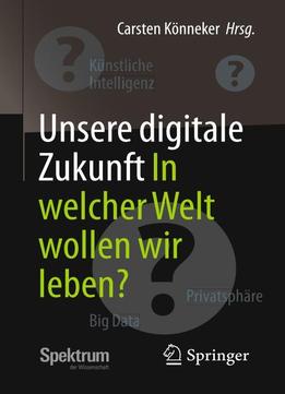 Unsere Digitale Zukunft: In Welcher Welt Wollen Wir Leben?
