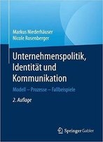 Unternehmenspolitik, Identität Und Kommunikation: Modell - Prozesse - Fallbeispiele, Auflage: 2