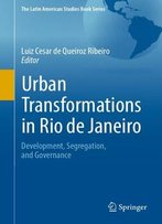 Urban Transformations In Rio De Janeiro: Development, Segregation, And Governance