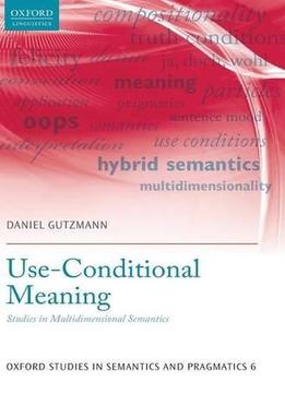 Use-conditional Meaning: Studies In Multidimensional Semantics