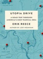 Utopia Drive: A Road Trip Through America's Most Radical Idea