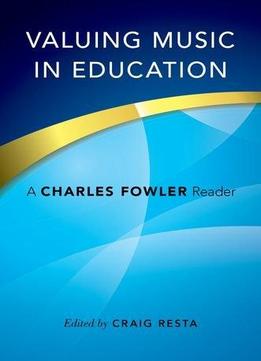 Valuing Music In Education: A Charles Fowler Reader