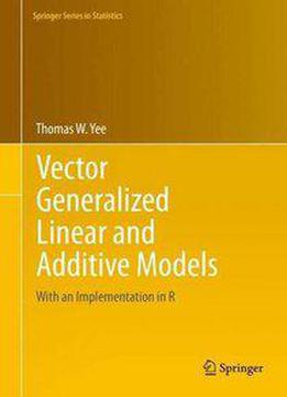 Vector Generalized Linear And Additive Models: With An Implementation In R