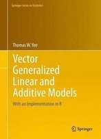 Vector Generalized Linear And Additive Models: With An Implementation In R