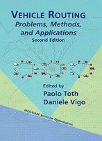 Vehicle Routing: Problems, Methods, And Applications (2nd Edition)