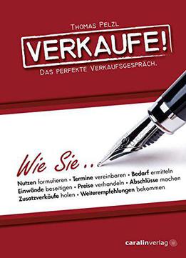 Verkaufe!: Das Perfekte Verkaufsgespräch, 3. Auflage