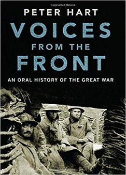 Voices From The Front: An Oral History Of The Great War