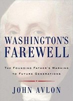 Washington's Farewell: The Founding Father’S Warning To Future Generations