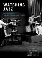 Watching Jazz: Encounters With Jazz Performance On Screen