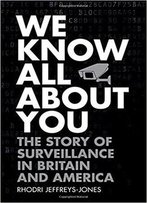 We Know All About You: The Story Of Surveillance In Britain And America