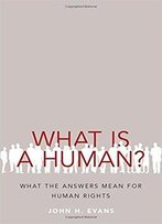 What Is A Human?: What The Answers Mean For Human Rights