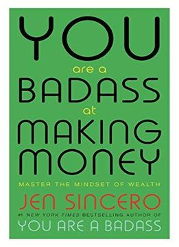 You Are A Badass At Making Money: Master The Mindset Of Wealth