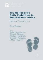 Young People’S Daily Mobilities In Sub-Saharan Africa: Moving Young Lives (Anthropology, Change, And Development)
