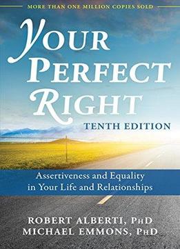 Your Perfect Right: Assertiveness And Equality In Your Life And Relationships, 10th Edition