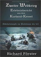 Zweiter Weltkrieg Erlebnisbericht Aus Dem Kurland-Kessel: Abwehrkämpfe Im Baltikum Kurland 1944/45