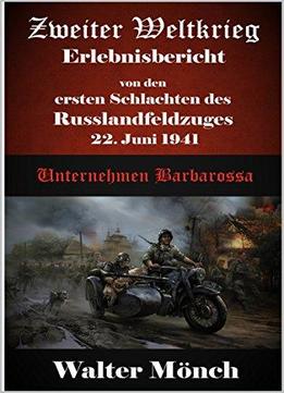 Zweiter Weltkrieg Erlebnisbericht Von Den Ersten Schlachten Des Russlandfeldzuges 22. Juni 1941: Unternehmen Barbarossa