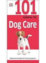 101 Essential Tips: Dog Care
