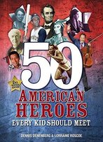 50 American Heroes Every Kid Should Meet (2nd Revised Edition)