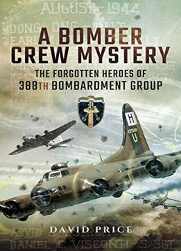 A Bomber Crew Mystery: The Forgotten Heroes Of 388th Bombardment Group