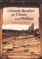 A Greek Reader For Chase And Phillips: Selections From Antiquity