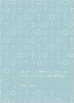 A History Of Orthodox, Islamic, And Western Christian Political Values