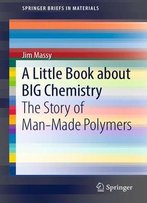 A Little Book About Big Chemistry: The Story Of Man-Made Polymers
