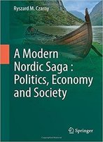 A Modern Nordic Saga : Politics, Economy And Society