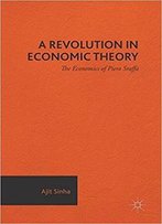 A Revolution In Economic Theory: The Economics Of Piero Sraffa