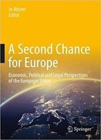 A Second Chance For Europe: Economic, Political And Legal Perspectives Of The European Union