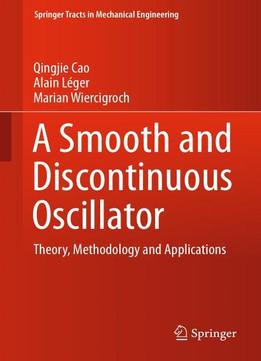 A Smooth And Discontinuous Oscillator: Theory, Methodology And Applications