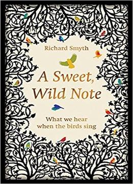 A Sweet, Wild Note: What We Hear When The Birds Sing