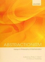 Abstractionism: Essays In Philosophy Of Mathematics