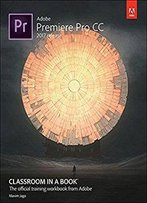 Adobe Premiere Pro Cc Classroom In A Book (2017 Release)