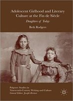Adolescent Girlhood And Literary Culture At The Fin De Siècle: Daughters Of Today