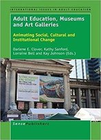 Adult Education, Museums And Art Galleries: Animating Social, Cultural And Institutional Change