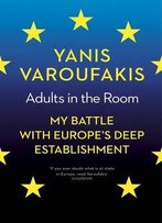 Adults In The Room: My Battle With Europe’S Deep Establishment