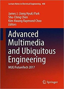 Advanced Multimedia And Ubiquitous Engineering: Mue/futuretech 2017
