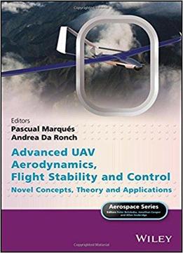 Advanced Uav Aerodynamics, Flight Stability And Control: Novel Concepts, Theory And Applications
